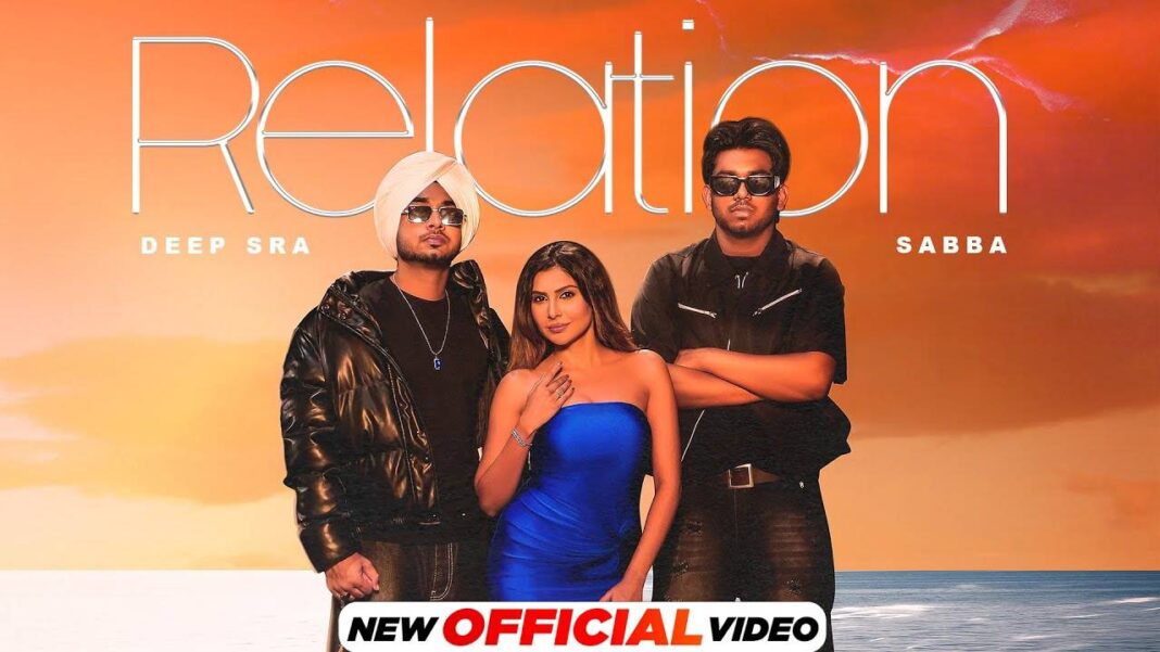 experience-the-new-punjabi-music-video-for-relation-by-deep-sra-and-sabba