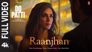 Do Patti | Song – Raanjhan (Full Video)